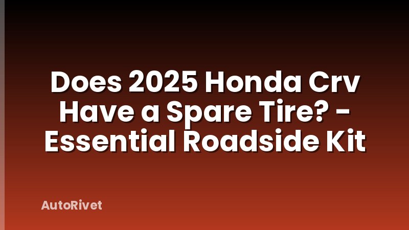 Does 2025 Honda Crv Have a Spare Tire? - Essential Roadside Kit