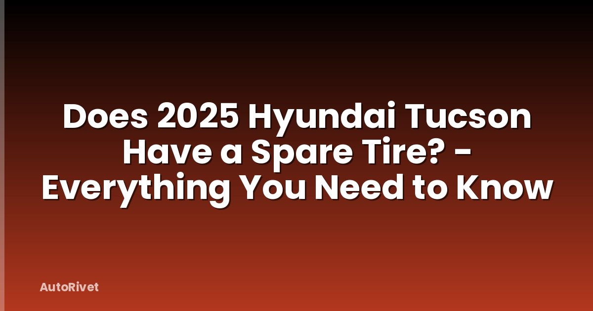Does 2025 Hyundai Tucson Have a Spare Tire? - Everything You Need to Know
