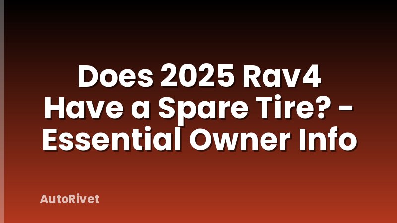 Does 2025 Rav4 Have a Spare Tire? - Essential Owner Info