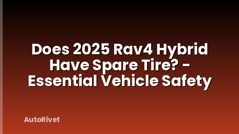 Does 2025 Rav4 Hybrid Have Spare Tire? - Essential Vehicle Safety