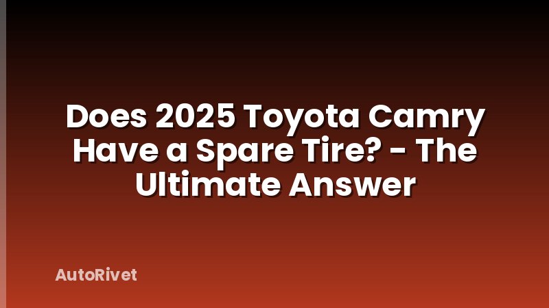 Does 2025 Toyota Camry Have a Spare Tire? - The Ultimate Answer