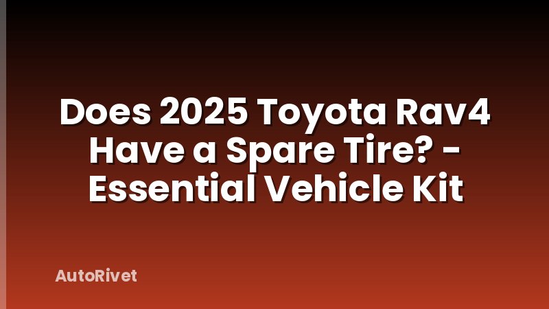 Does 2025 Toyota Rav4 Have a Spare Tire? - Essential Vehicle Kit
