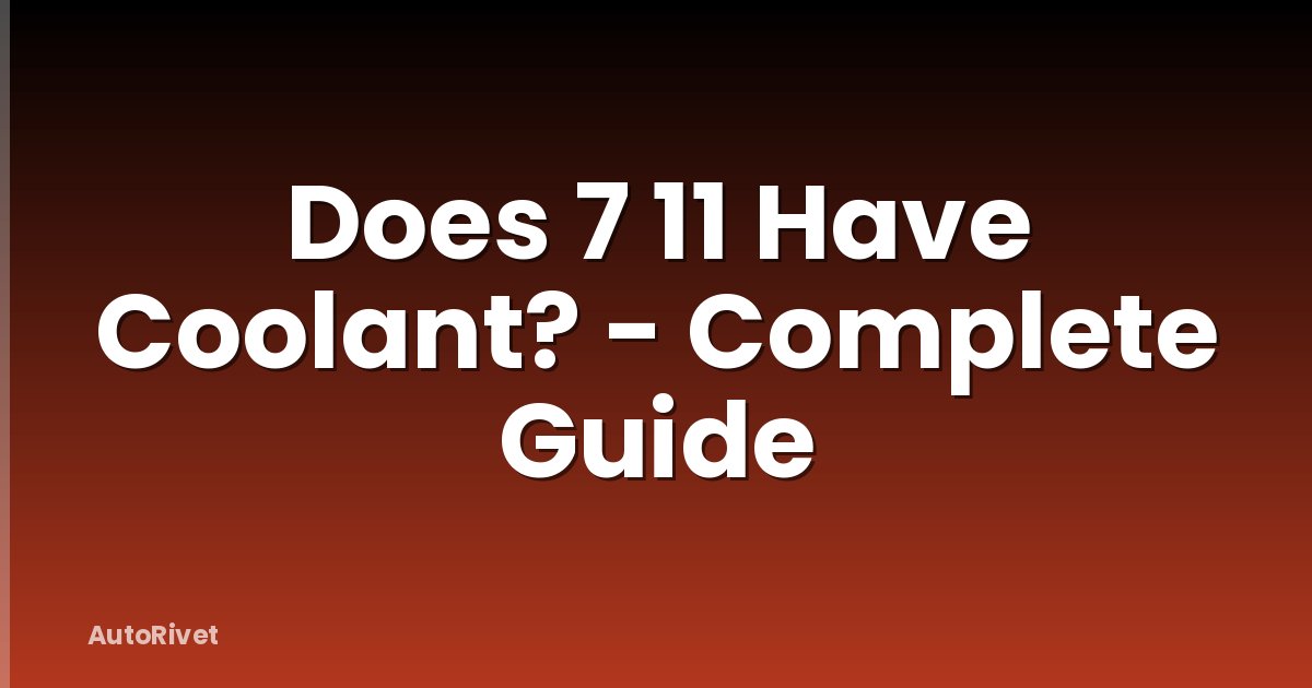 Does 7 11 Have Coolant? - Complete Guide