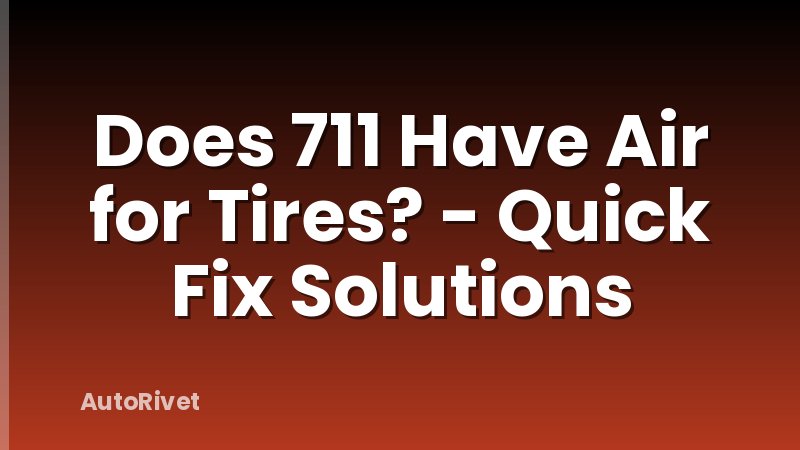 Does 711 Have Air for Tires? - Quick Fix Solutions