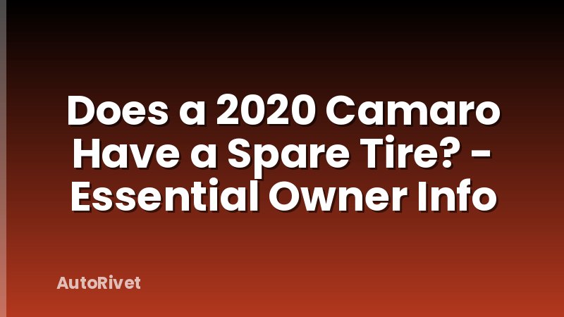 Does a 2020 Camaro Have a Spare Tire? - Essential Owner Info