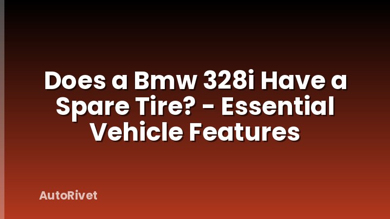 Does a Bmw 328i Have a Spare Tire? - Essential Vehicle Features