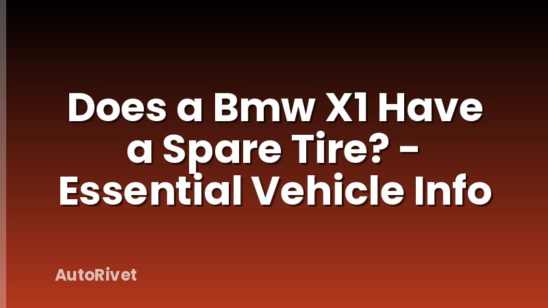 Does a Bmw X1 Have a Spare Tire? - Essential Vehicle Info