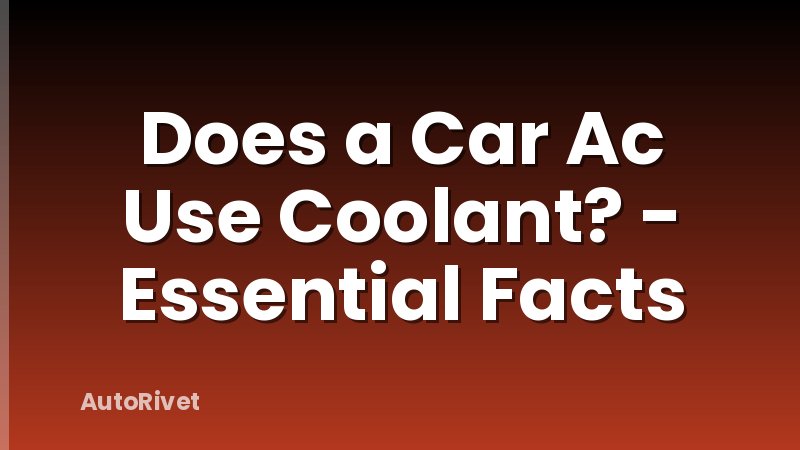 Does a Car Ac Use Coolant? - Essential Facts