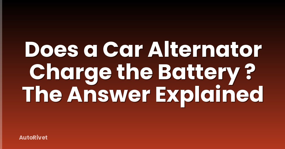 Does a Car Alternator Charge the Battery ? The Answer Explained