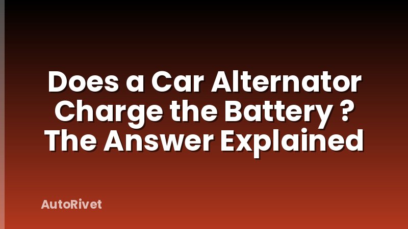 Does a Car Alternator Charge the Battery ? The Answer Explained