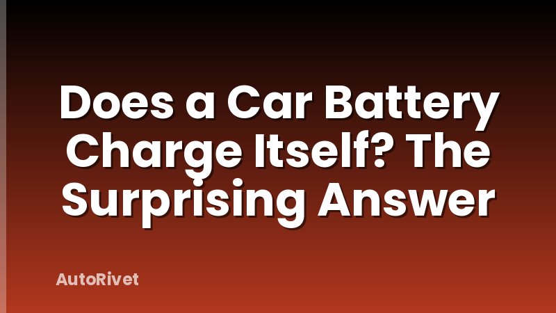 Does a Car Battery Charge Itself? The Surprising Answer