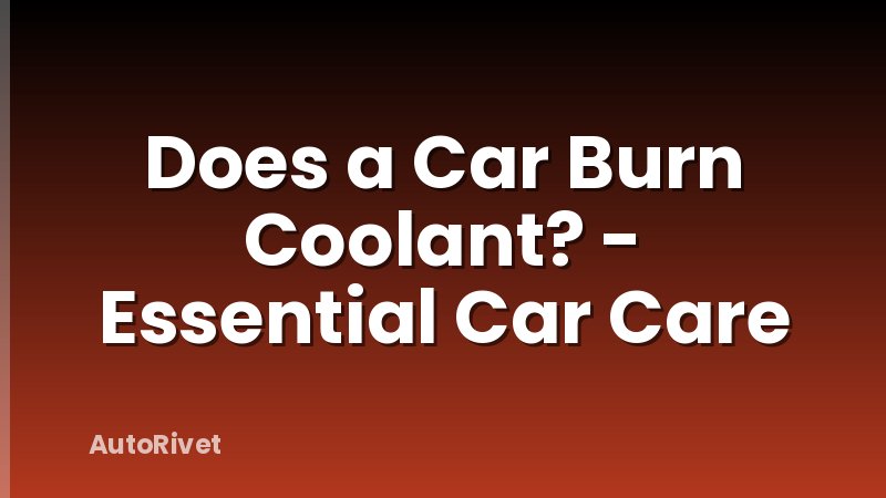 Does a Car Burn Coolant? - Essential Car Care