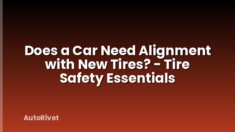 Does a Car Need Alignment with New Tires? - Tire Safety Essentials