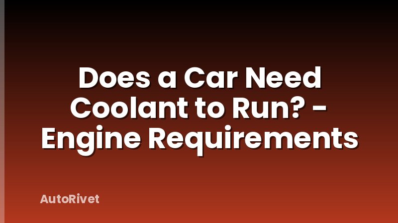 Does a Car Need Coolant to Run? - Engine Requirements