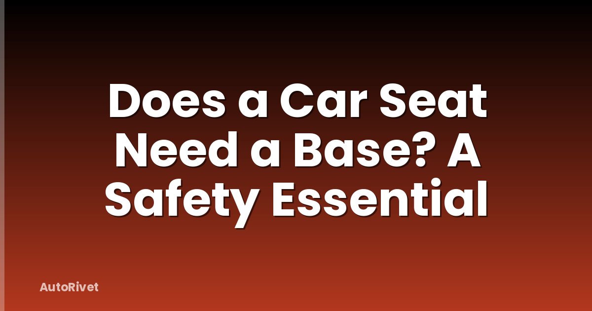 Does a Car Seat Need a Base? A Safety Essential