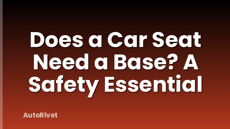 Does a Car Seat Need a Base? A Safety Essential