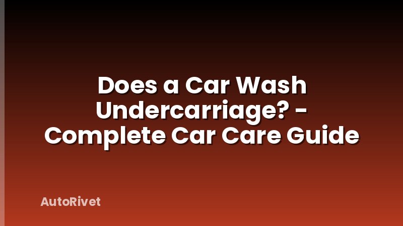 Does a Car Wash Undercarriage? - Complete Car Care Guide