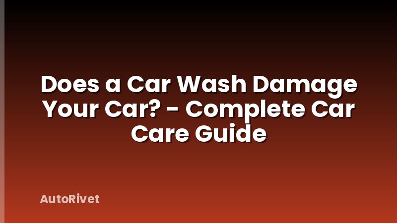 Does a Car Wash Damage Your Car? - Complete Car Care Guide