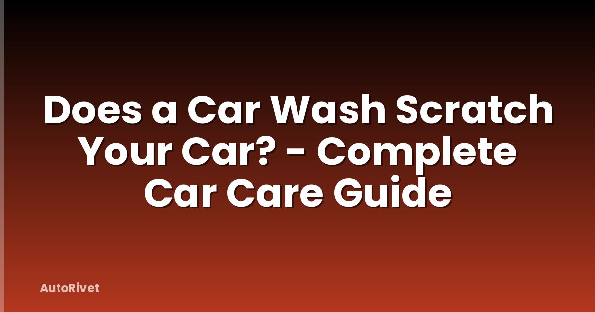 Does a Car Wash Scratch Your Car? - Complete Car Care Guide