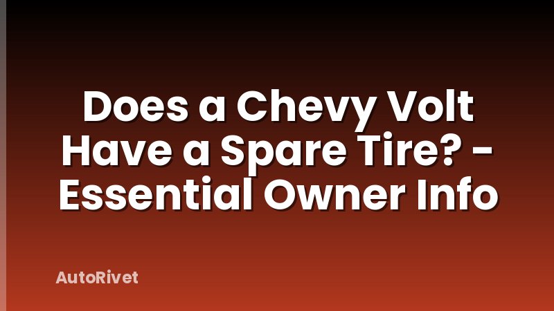 Does a Chevy Volt Have a Spare Tire? - Essential Owner Info