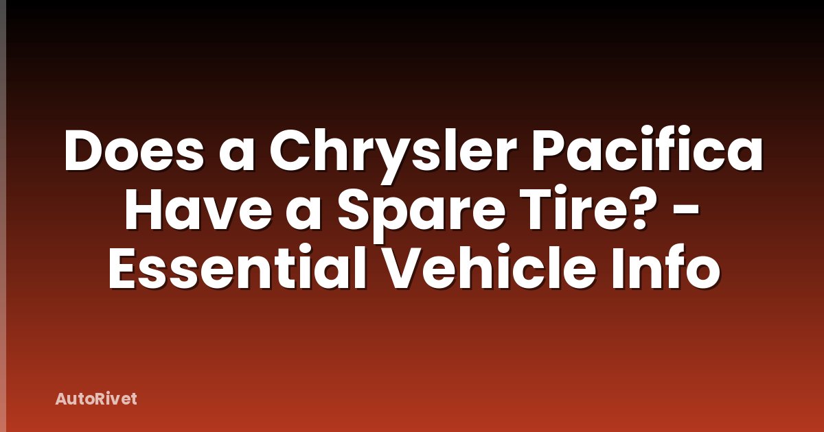 Does a Chrysler Pacifica Have a Spare Tire? - Essential Vehicle Info