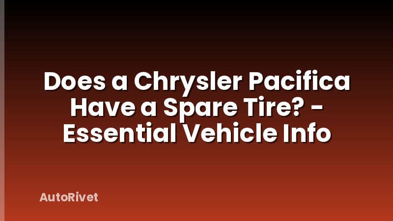 Does a Chrysler Pacifica Have a Spare Tire? - Essential Vehicle Info
