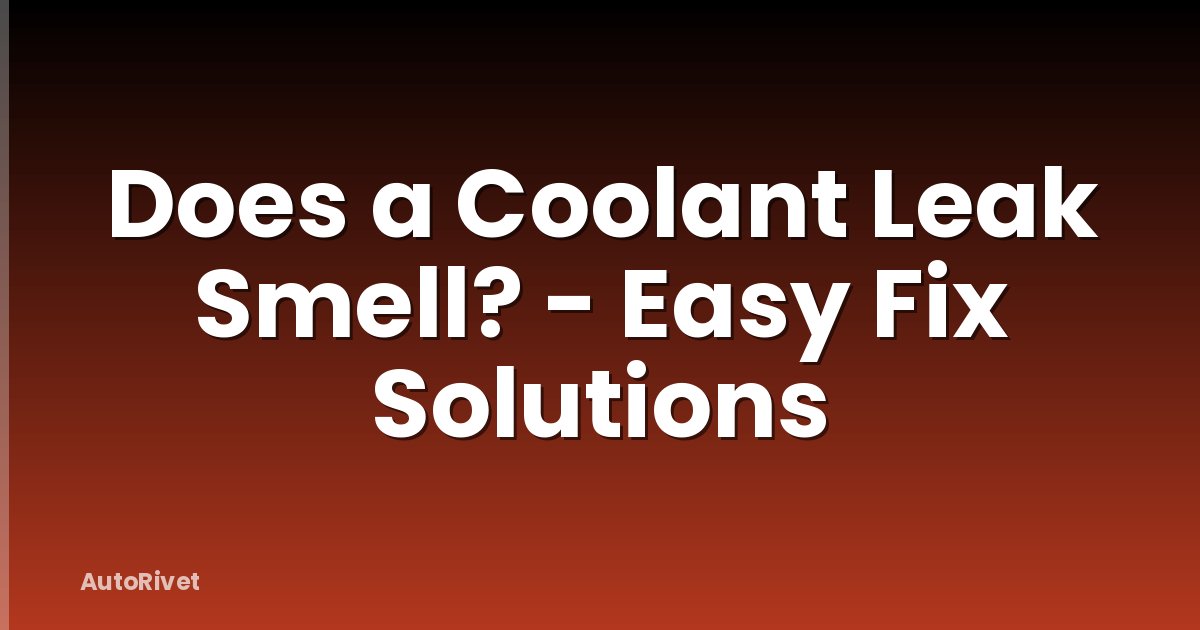 Does a Coolant Leak Smell? - Easy Fix Solutions
