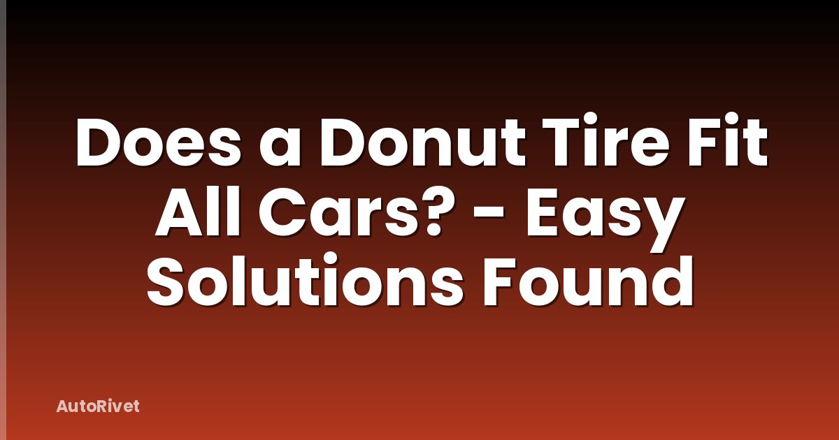 Does a Donut Tire Fit All Cars? - Easy Solutions Found