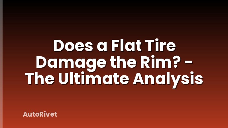 Does a Flat Tire Damage the Rim? - The Ultimate Analysis
