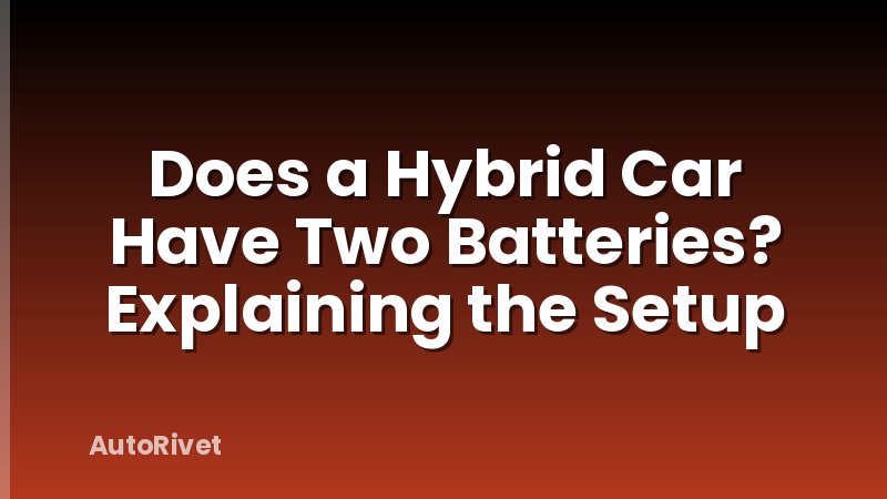 Does a Hybrid Car Have Two Batteries? Explaining the Setup