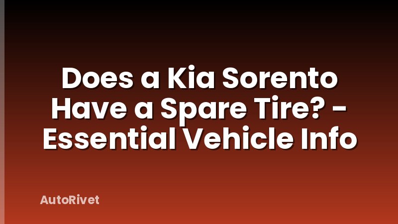 Does a Kia Sorento Have a Spare Tire? - Essential Vehicle Info