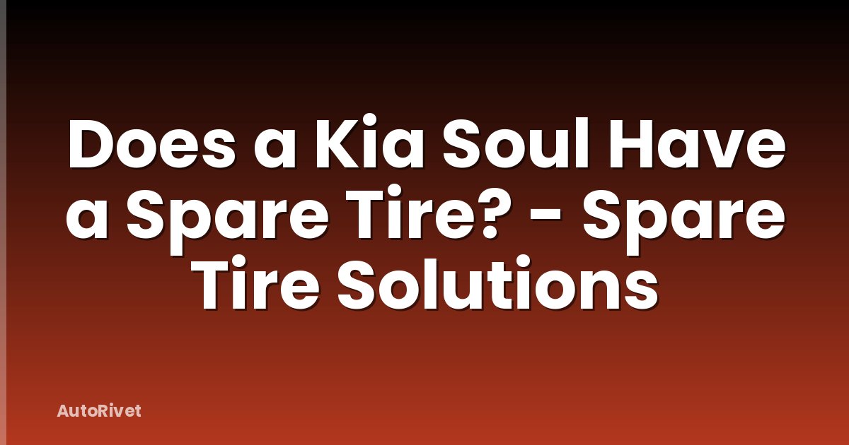 Does a Kia Soul Have a Spare Tire? - Spare Tire Solutions
