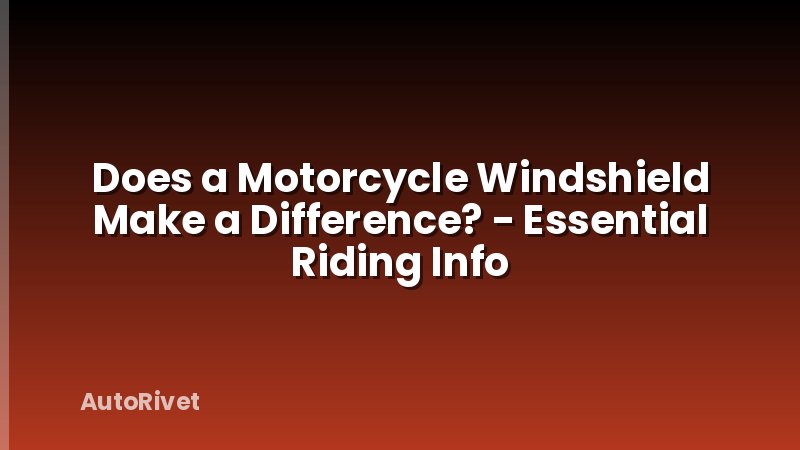 Does a Motorcycle Windshield Make a Difference? - Essential Riding Info