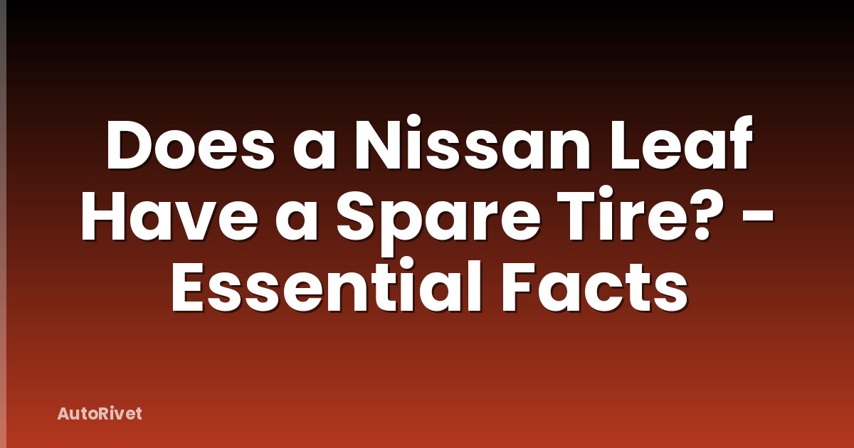 Does a Nissan Leaf Have a Spare Tire? - Essential Facts