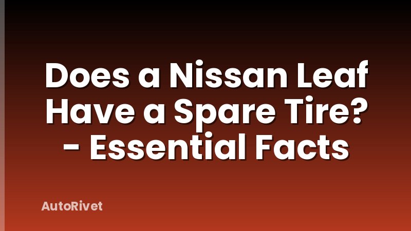 Does a Nissan Leaf Have a Spare Tire? - Essential Facts