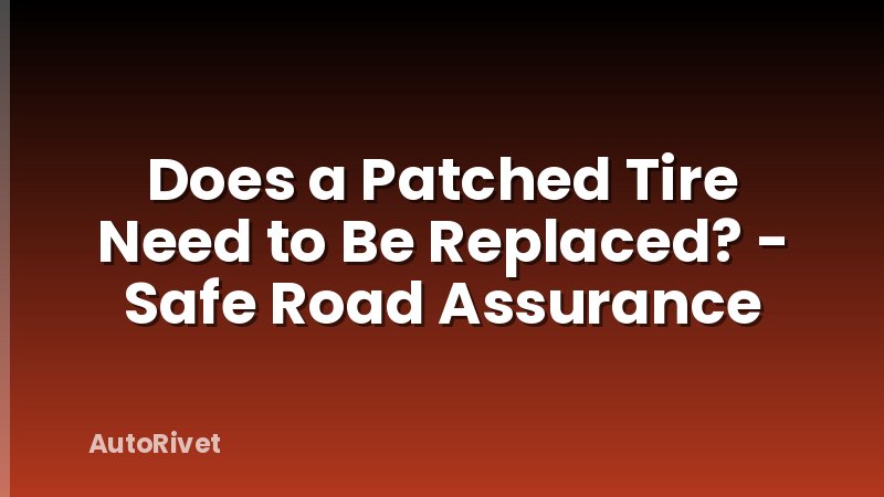 Does a Patched Tire Need to Be Replaced? - Safe Road Assurance