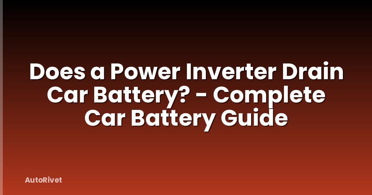 Does a Power Inverter Drain Car Battery? - Complete Car Battery Guide
