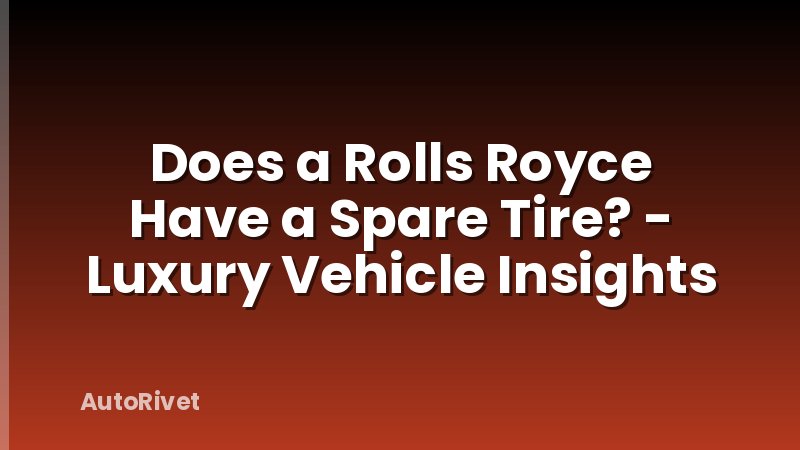 Does a Rolls Royce Have a Spare Tire? - Luxury Vehicle Insights