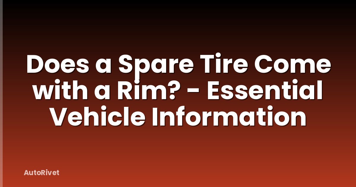 Does a Spare Tire Come with a Rim? - Essential Vehicle Information
