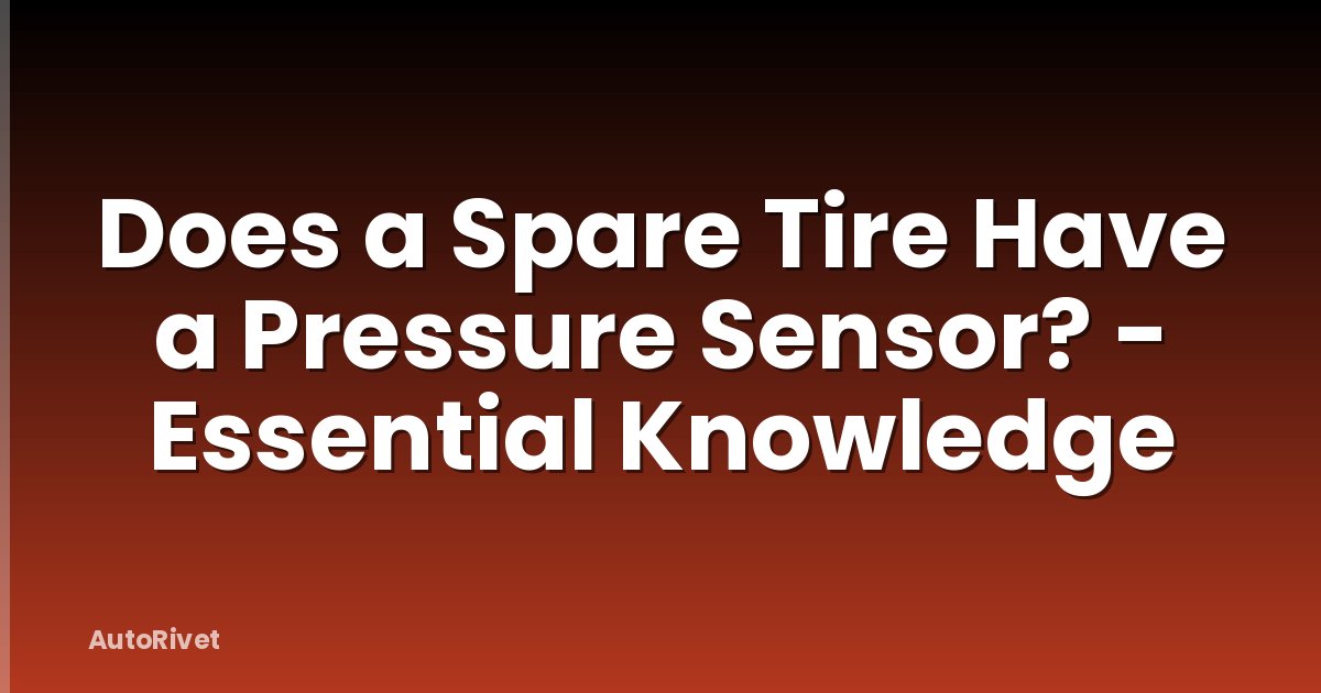 Does a Spare Tire Have a Pressure Sensor? - Essential Knowledge