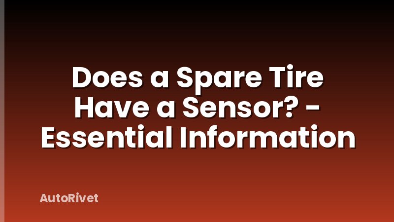 Does a Spare Tire Have a Sensor? - Essential Information