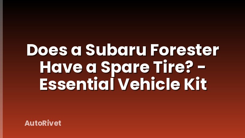 Does a Subaru Forester Have a Spare Tire? - Essential Vehicle Kit