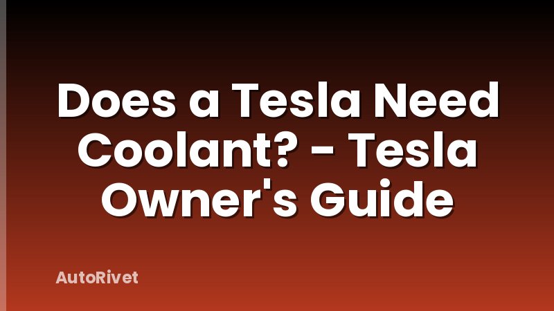 Does a Tesla Need Coolant? - Tesla Owner's Guide