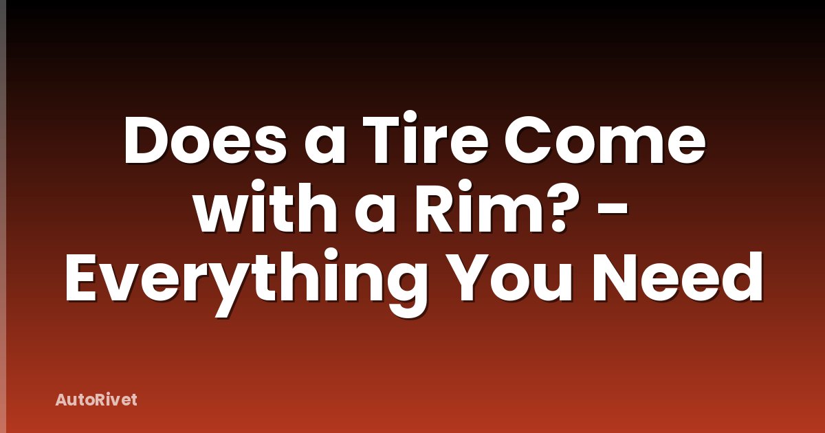 Does a Tire Come with a Rim? - Everything You Need