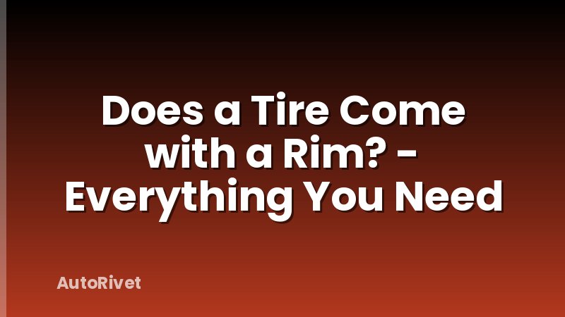 Does a Tire Come with a Rim? - Everything You Need
