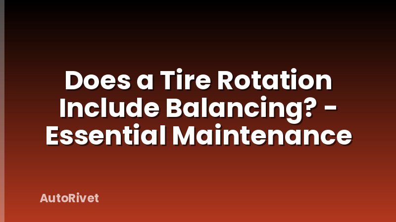 Does a Tire Rotation Include Balancing? - Essential Maintenance