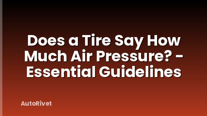 Does a Tire Say How Much Air Pressure? - Essential Guidelines