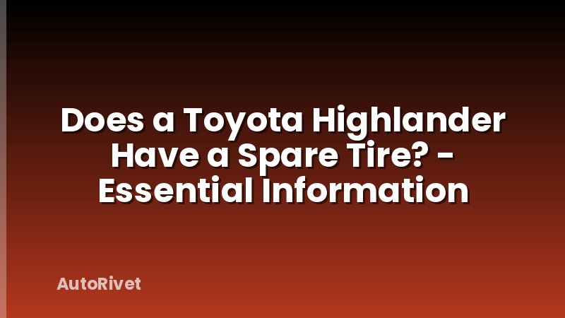 Does a Toyota Highlander Have a Spare Tire? - Essential Information