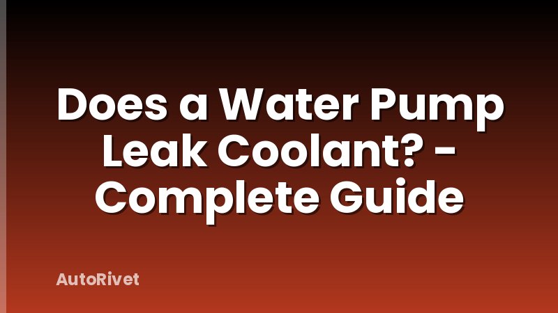 Does a Water Pump Leak Coolant? - Complete Guide