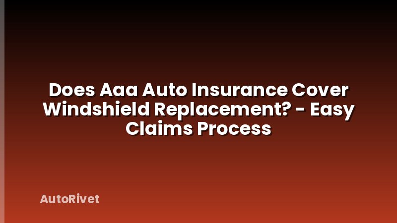 Does Aaa Auto Insurance Cover Windshield Replacement? - Easy Claims Process